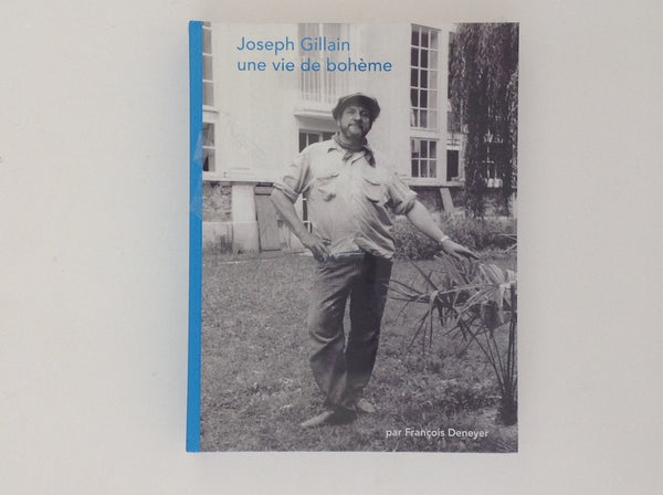 Joseph Gillain Une Vie Boheme - Peintre , Graveur, Sculpteur, Auteur De Bandes Dessinées