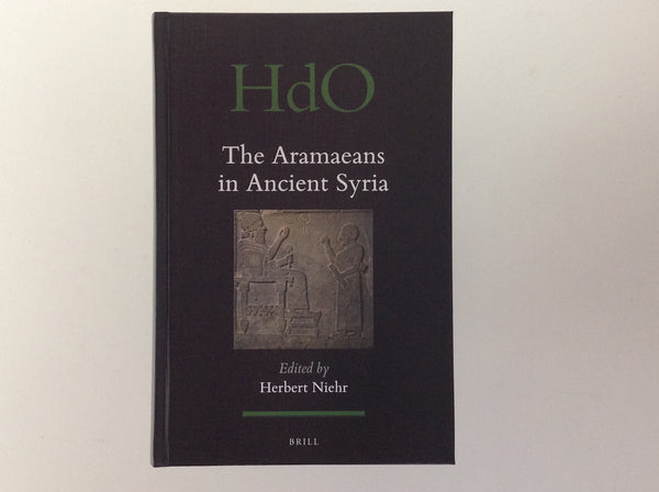 The Aramaeans in Ancient Syria - Handbook of Oriental Studies - Ancient Near East - HERBERT NIEHR (Editor)