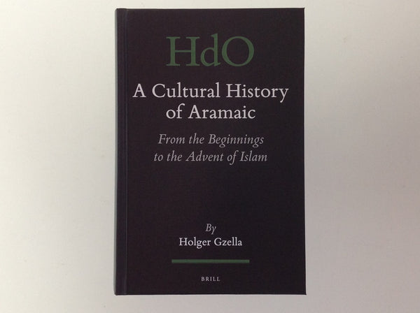 HOLGER GZELLA - A Cultural History of Aramaic - from the Beginnings to the Advent of Islam - Handbook of Oriental Studies