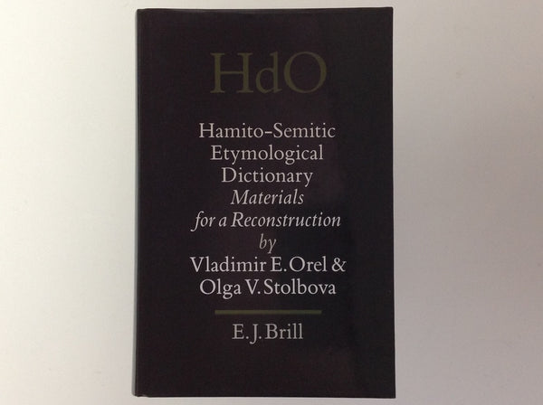 Hamito - Semitic Etymological Dictionary - Materials for a Reconstruction - Handbook of Oriental Studies - VLADIMIR E. OREL & OLGA V. STOLBOVA.