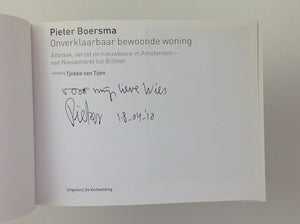 PIETER BOERSMA - Onverklaarbaar Bewoonde Woning - Afbraak, Verzet en Nieuwbouw in Amsterdam van Nieuwmarkt Tot Bijlmer - SIGNED