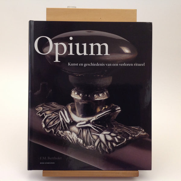 F.M. BERTHOLET. OPIUM,  Kunst En Geschiedenis Van Een Verloren Ritueel