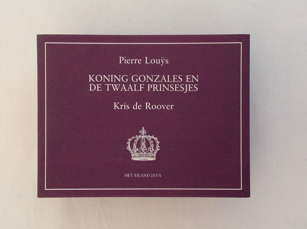 PIERRE LOUYS / KRIS DE ROOVER. Koning Gonzales En De Twaalf Prinsesjes