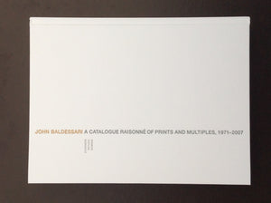 John Baldessari - A Catalogue Raisonne of Prints and Multiples - 1971 - 2007