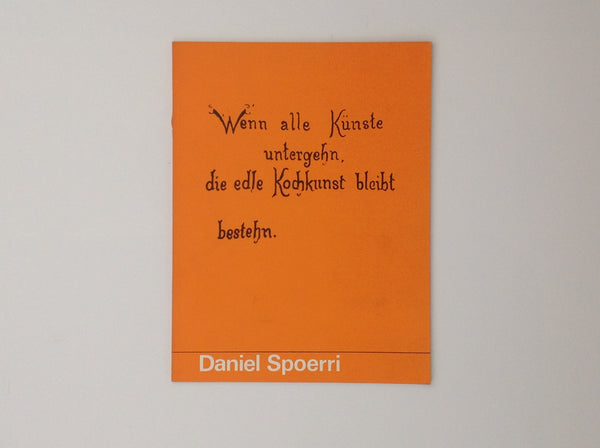 DANIEL SPOERRI. Wenn Alle Kunste Untergehn, Die Edle Kochkunst Bleibt