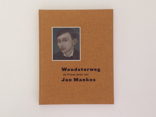 JAN MANKES, Woudsterweg. De Friese jaren van Jan Mankes