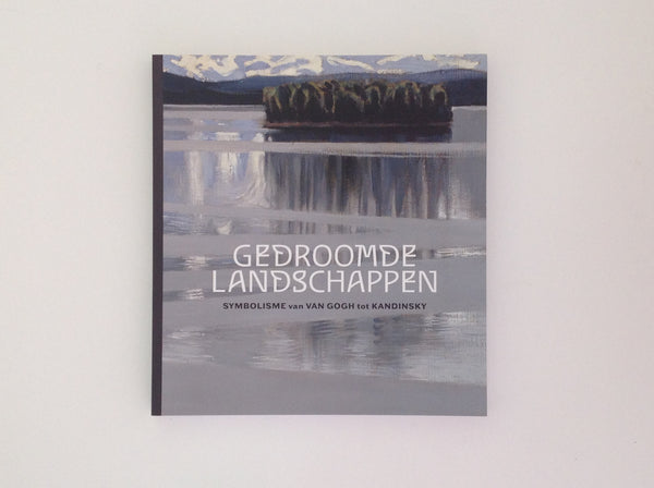 Gedroomde Landschappen Symbolisme Van Van Gogh Tot Kandinsky