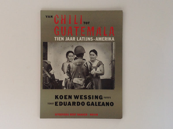 KOEN WESSING. Van Chili Tot Guatemala Tien Jaar Latijns Amerika