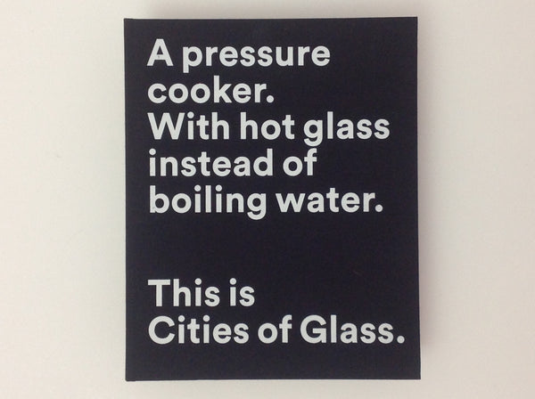 A Pressure Cooker. With Hot Glass Instead of Boiling Water. This is Cities of Glass