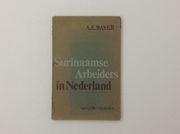 A.E.BAYER. Surinaamse Arbeiders in Nederland.