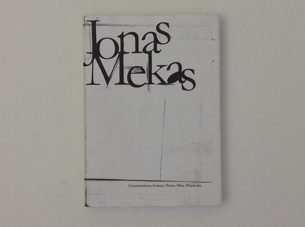 JONAS MEKAS. Conversations, Letters, Notes, Misc. Pieces Etc. - Jonas Mekas . Vilnius: Lithuanian Art Museum, 2005