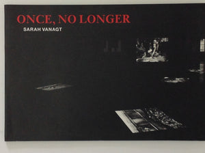 SARAH VANAGT. Once No Longer - Sarah Vanagt - Numbered Edition . Berchem: Desire Productions, 2006. 1st Edition Limited.