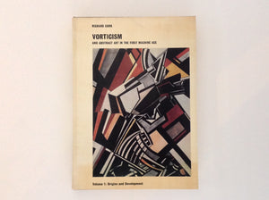 RICHARD CORK. Vorticism and Abstract Art in the First Machine Age