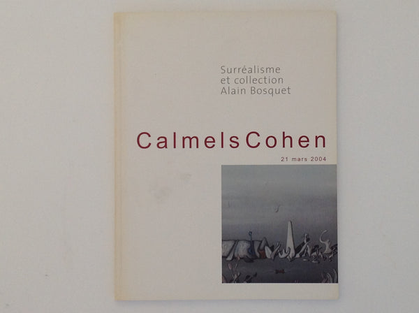 Surrealisme et Collection Alain Bosquet - 2004 - Calmels Cohen