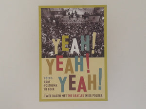 HUUG SCHIPPER / CEES NOOTEBOOM / EDDY POSTHUMA DE BOER. Yeah! Yeah! Yeah! Twee Dagen Met De beatles in De Polder 