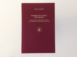 HENNIE J. MARSMAN. women in Ugarit and Israel - Their Social and Religious Position in the Context of the Ancient Near East