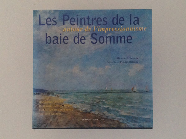 Les Peintres De La Baie De Somme - Autour De L' Impressionnisme - Bonington Boudin, Braquava,- Degas, Hugo, Isabey, Manessier, Seurat, Toulouse-Lautrec ...