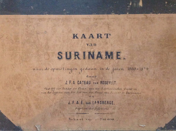 CATEAU VAN ROSEVELT J.F.A. /LANSBERGE J.F.A.E., VAN. Kaart Van Suriname Naar De Opmetingen Gedaan in De Jaren 1860 - 1879 - Door J.F.A. Cateau Van Rosevelt, Oud Officier Ridder Der Orden Van Den Nederlandschen Leeuw En Van Het Legioen Van Eer. Lid Van Den Raad Van Bestuur in Suriname. En J. Van Lansberge